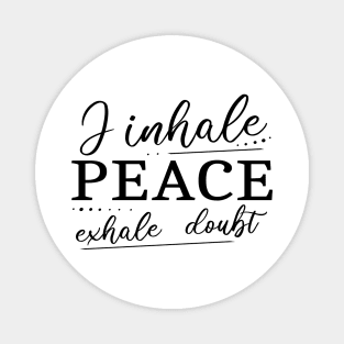 I inhale Peace, exhale doubt | Peace of mind Magnet
